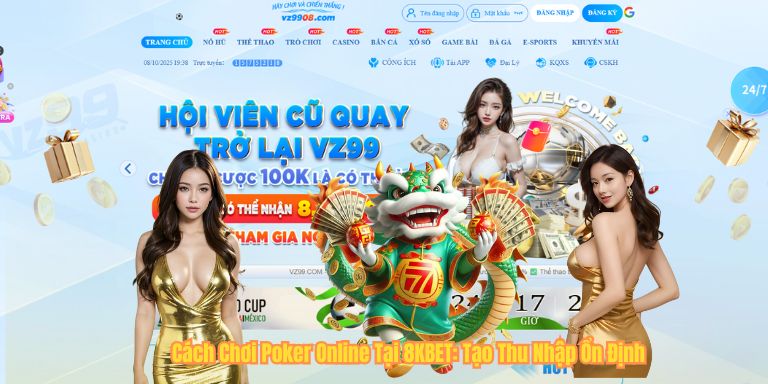 Cách Chơi Poker Online Tại 8KBET: Tạo Thu Nhập Ổn Định